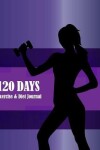 Book cover for 120 Days Exercise & Diet Journal