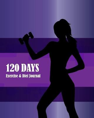 Cover of 120 Days Exercise & Diet Journal