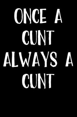 Book cover for Once A Cunt Always A Cunt