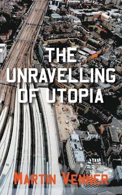 Book cover for The Unravelling of Utopia