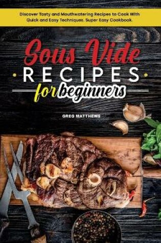 Cover of Sous Vide Recipes for Beginners