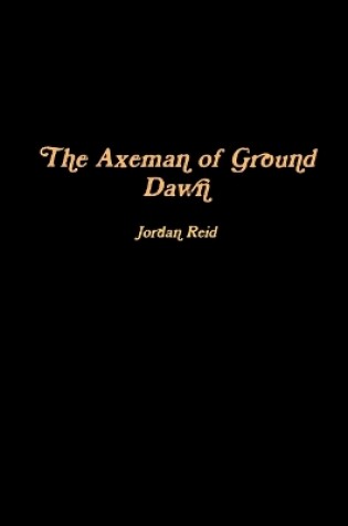 Cover of The Axeman of Ground Dawn