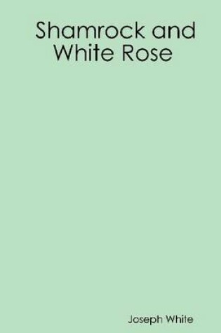 Cover of Shamrock and White Rose