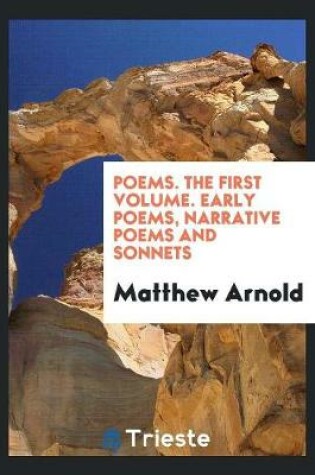 Cover of Poems. the First Volume. Early Poems, Narrative Poems and Sonnets