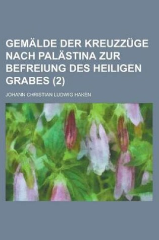Cover of Gemalde Der Kreuzzuge Nach Palastina Zur Befreiung Des Heiligen Grabes (2)