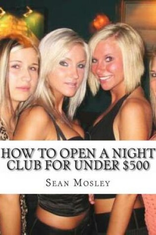 Cover of How to Open a Night Club for Under $500
