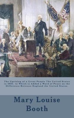 Book cover for The Uprising of a Great People The United States in 1861. to Which is Added a Word of Peace on the Difference Between England the United States.