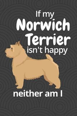 Book cover for If my Norwich Terrier isn't happy neither am I