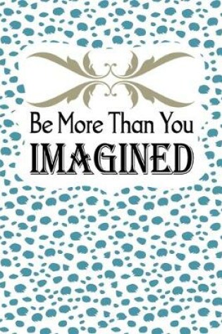 Cover of Be More Than You Imagined
