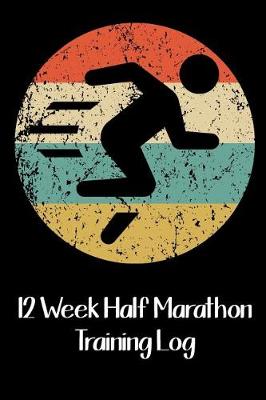Book cover for 12 Week Half Marathon Training Log