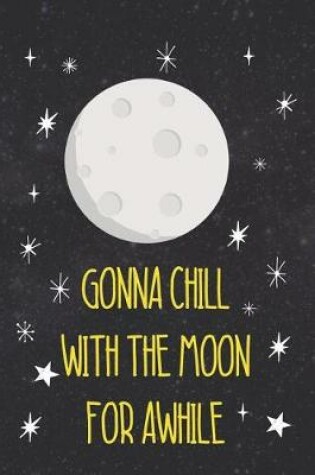 Cover of Gonna Chill With The Moon For Awhile