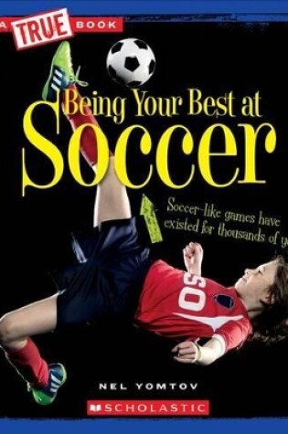 Cover of Being Your Best at Soccer (a True Book: Sports and Entertainment)