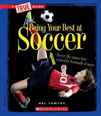 Book cover for Being Your Best at Soccer (a True Book: Sports and Entertainment)