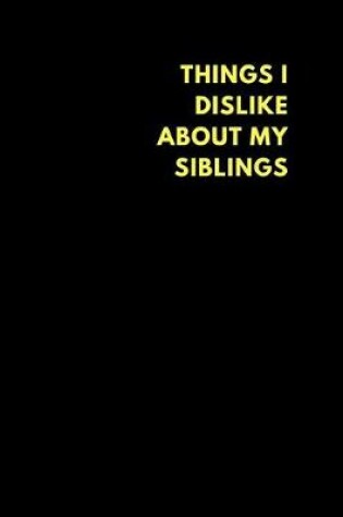Cover of Things I Dislike about My Siblings