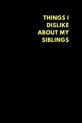 Book cover for Things I Dislike about My Siblings