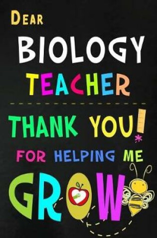 Cover of Dear Biology Teacher Thank You For Helping Me Grow