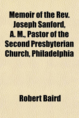Book cover for Memoir of the REV. Joseph Sanford, A. M., Pastor of the Second Presbyterian Church, Philadelphia