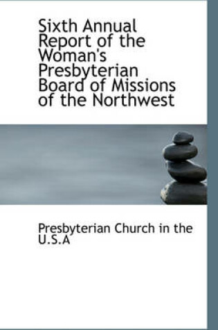 Cover of Sixth Annual Report of the Woman's Presbyterian Board of Missions of the Northwest