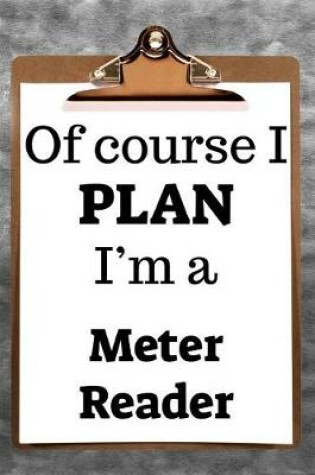 Cover of Of Course I Plan I'm a Meter Reader