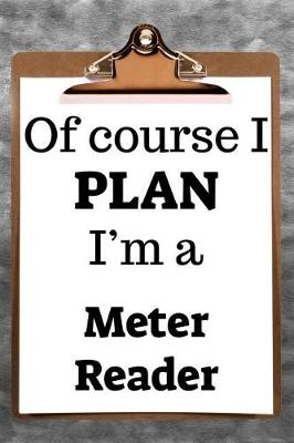 Book cover for Of Course I Plan I'm a Meter Reader