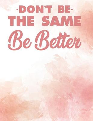 Book cover for Don't Be The Same Be Better