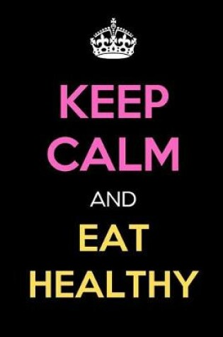 Cover of Keep Calm and Eat Healthy