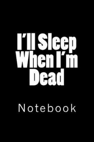 Cover of I'll Sleep When I'm Dead