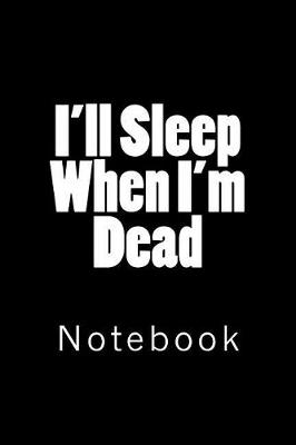 Book cover for I'll Sleep When I'm Dead