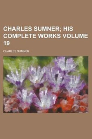 Cover of Charles Sumner Volume 19