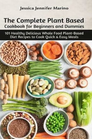 Cover of The Complete Plant Based Cookbook for Beginners and Dummies