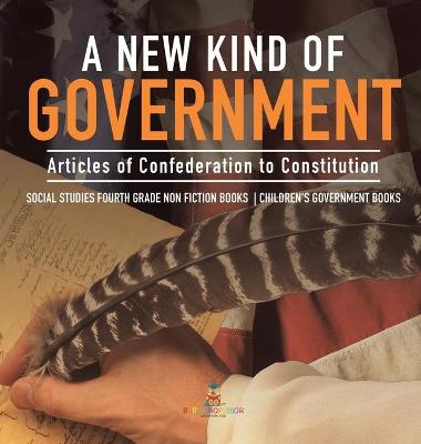 Cover of A New Kind of Government Articles of Confederation to Constitution Social Studies Fourth Grade Non Fiction Books Children's Government Books