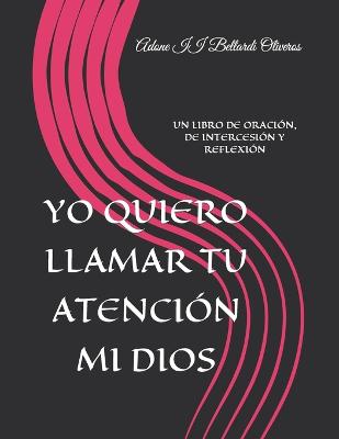 Book cover for Yo Quiero Llamar Tu Atencion Mi Dios