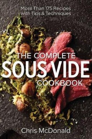 Cover of Complete Sous Vide Cookbook: 150 Recipes Plus Tips and Techniques