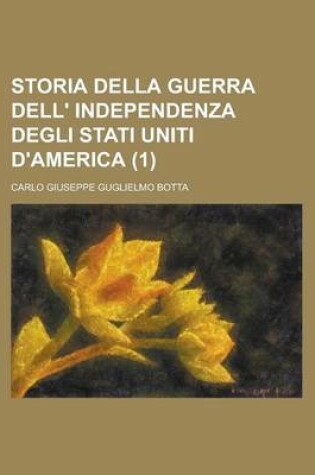 Cover of Storia Della Guerra Dell' Independenza Degli Stati Uniti D'America (1 )