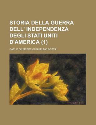 Book cover for Storia Della Guerra Dell' Independenza Degli Stati Uniti D'America (1 )