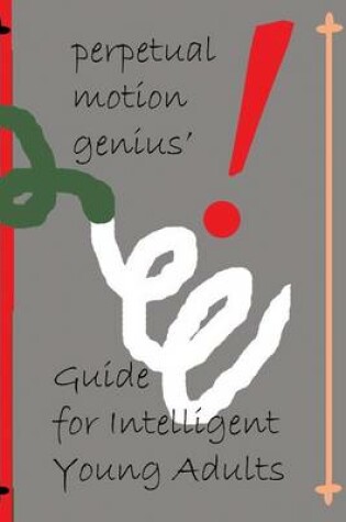 Cover of The Perpetual Motion Genius' Guide for Intelligent Young Adults