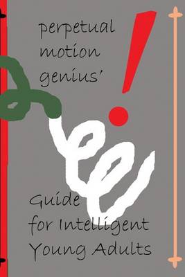 Book cover for The Perpetual Motion Genius' Guide for Intelligent Young Adults