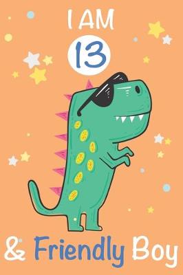 Book cover for I am 13 and Friendly Boy