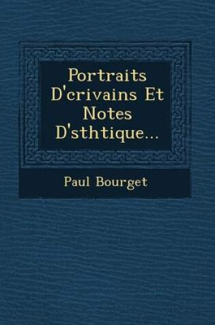 Cover of Portraits D' Crivains Et Notes D' Sth Tique...