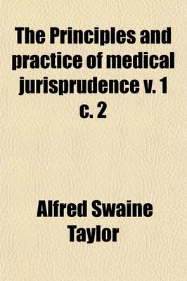 Book cover for The Principles and Practice of Medical Jurisprudence V. 1 C. 2 (Volume 1)