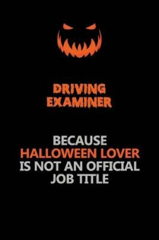 Cover of Driving Examiner Because Halloween Lover Is Not An Official Job Title