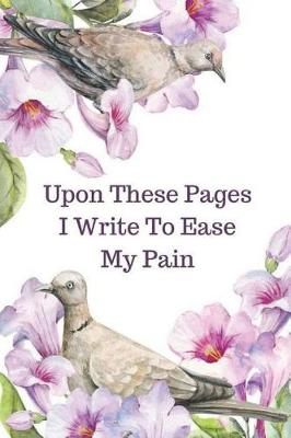 Book cover for Upon These Pages I Write To Ease My Pain