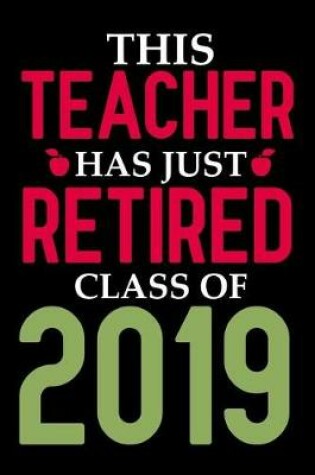 Cover of This Teacher Has Just Retired Class Of 2019