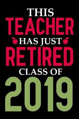 Book cover for This Teacher Has Just Retired Class Of 2019