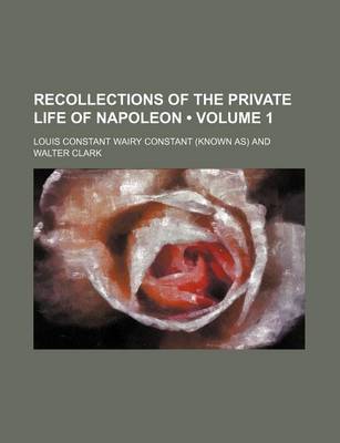 Book cover for Recollections of the Private Life of Napoleon (Volume 1 )