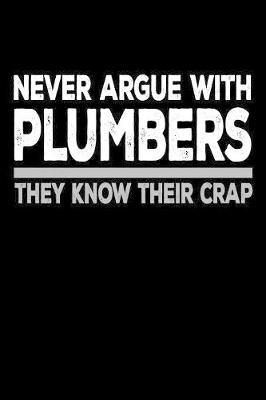 Book cover for Never Argue with Plumbers They Know Their Crap