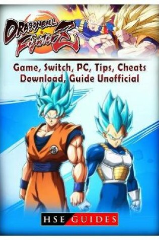 Cover of Dragon Ball Fighter Z Game, Switch, Pc, Tips, Cheats, Download, Guide Unofficial
