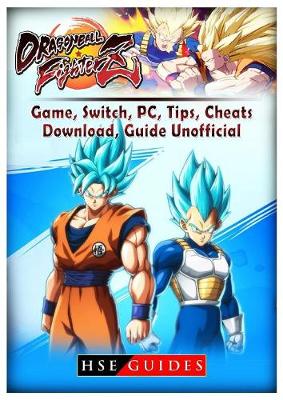 Book cover for Dragon Ball Fighter Z Game, Switch, Pc, Tips, Cheats, Download, Guide Unofficial