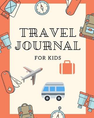 Book cover for Travel Journal For Kids