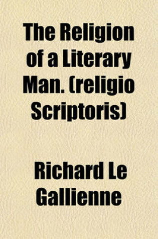 Cover of The Religion of a Literary Man. (Religio Scriptoris)
